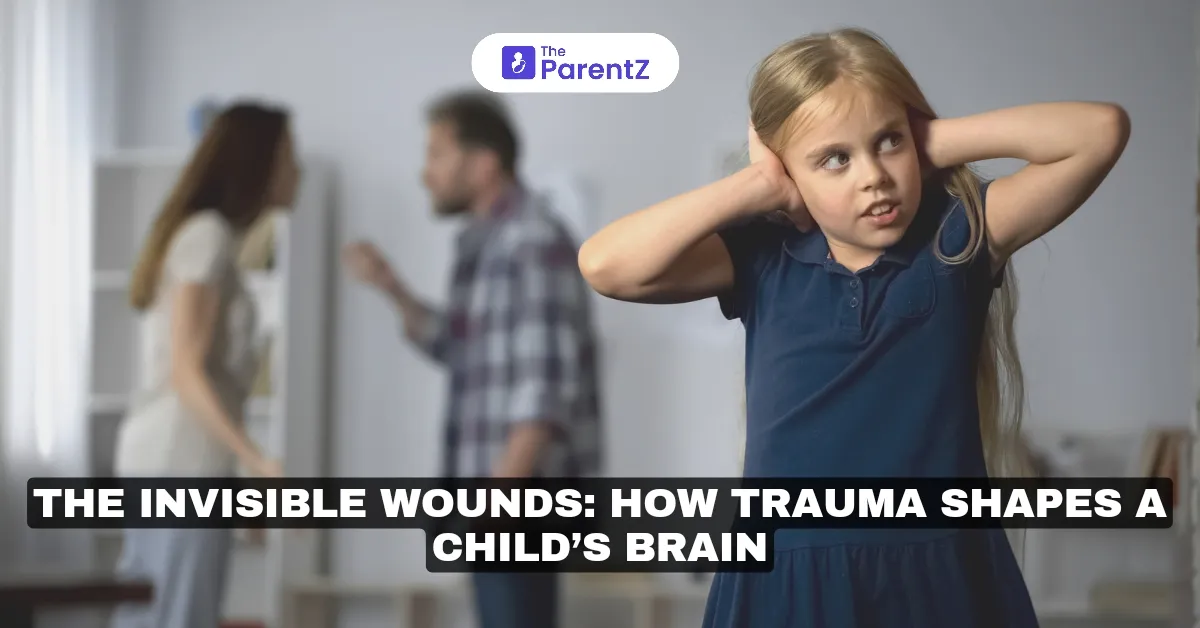 The Invisible Wounds: How Trauma Shapes a Child’s Brain