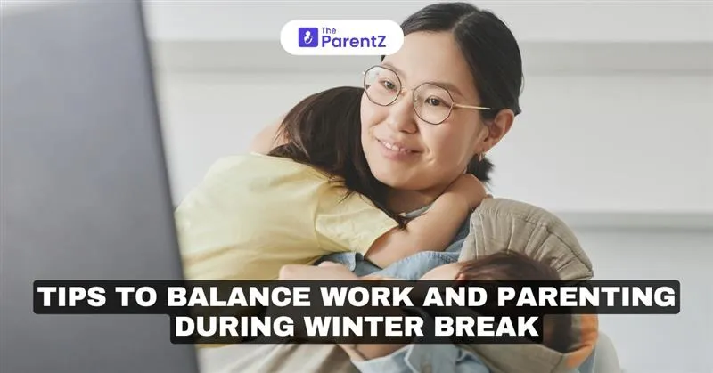 Tips To Balance Work and Parenting During Winter Break
