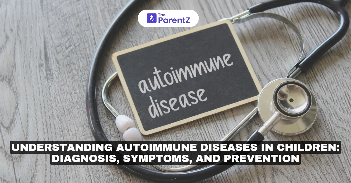 Understanding Autoimmune Diseases in Children: Diagnosis, Symptoms, and Prevention