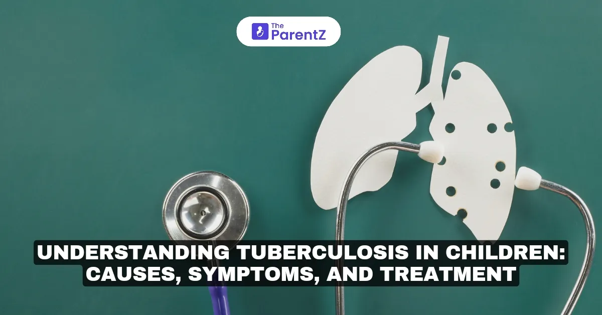 Understanding Tuberculosis in Children: Causes, Symptoms, and Treatment