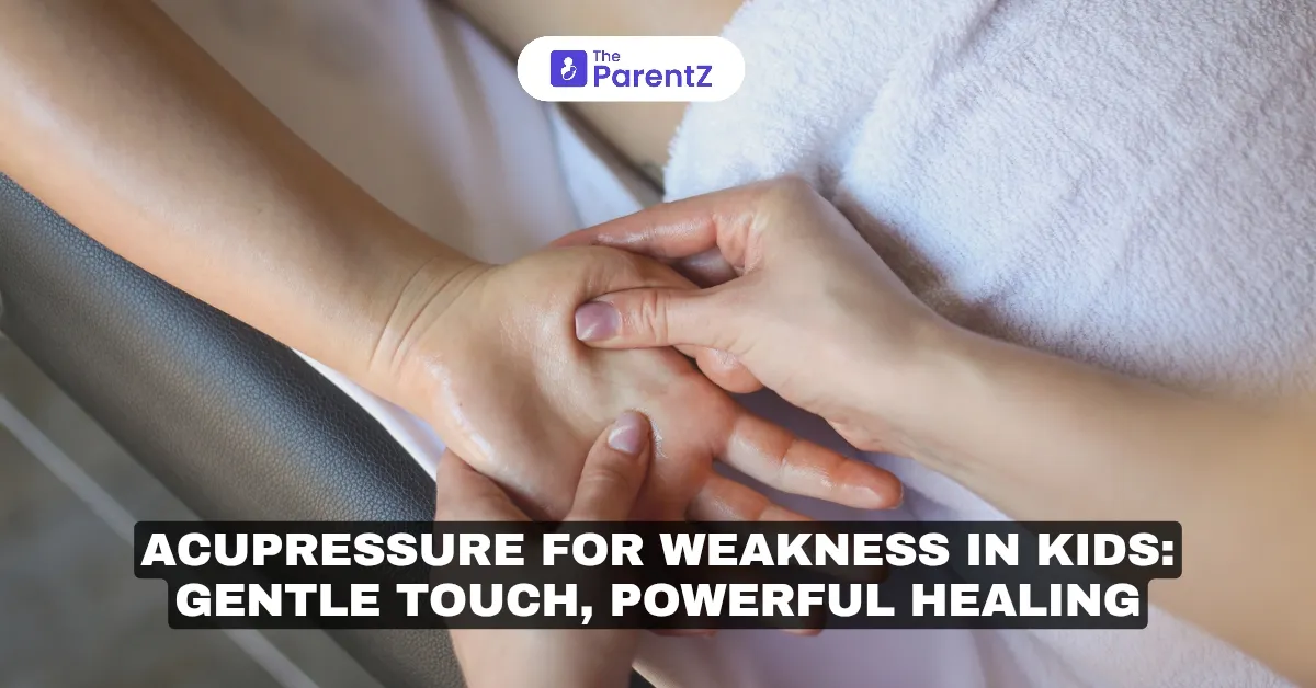Acupressure for Weakness in Kids: Gentle Touch, Powerful Healing