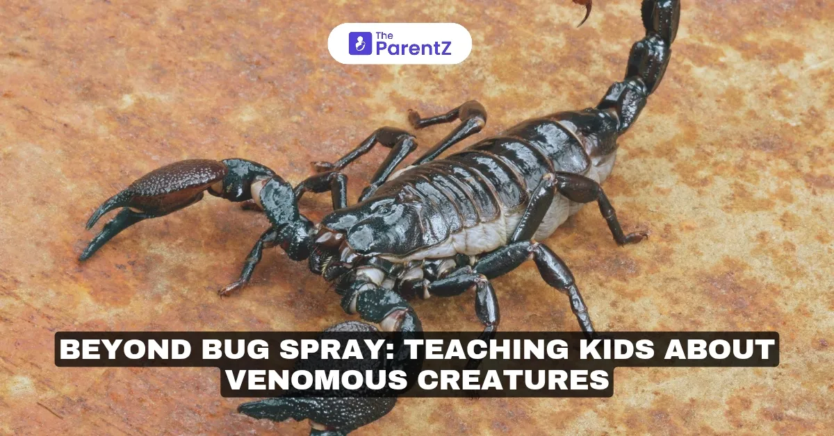 Beyond Bug Spray: Teaching Kids About Venomous Creatures