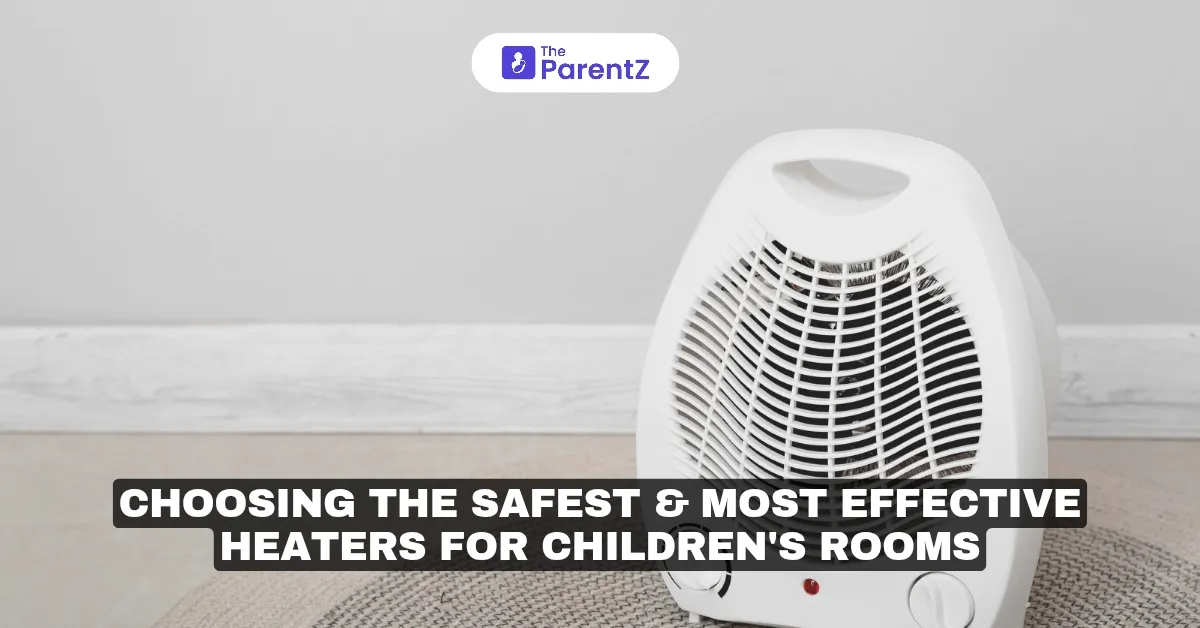 Choosing the Safest & Most Effective Heaters for Children's Rooms