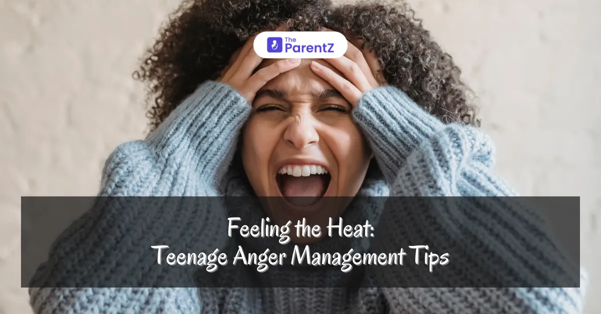 Feeling the Heat: Teenage Anger Management Tips