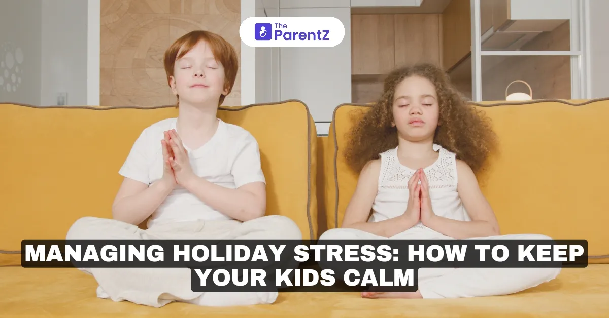 Managing Holiday Stress: How to Keep Your Kids Calm