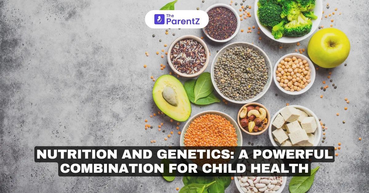 Nutrition and Genetics: A Powerful Combination for Child Health