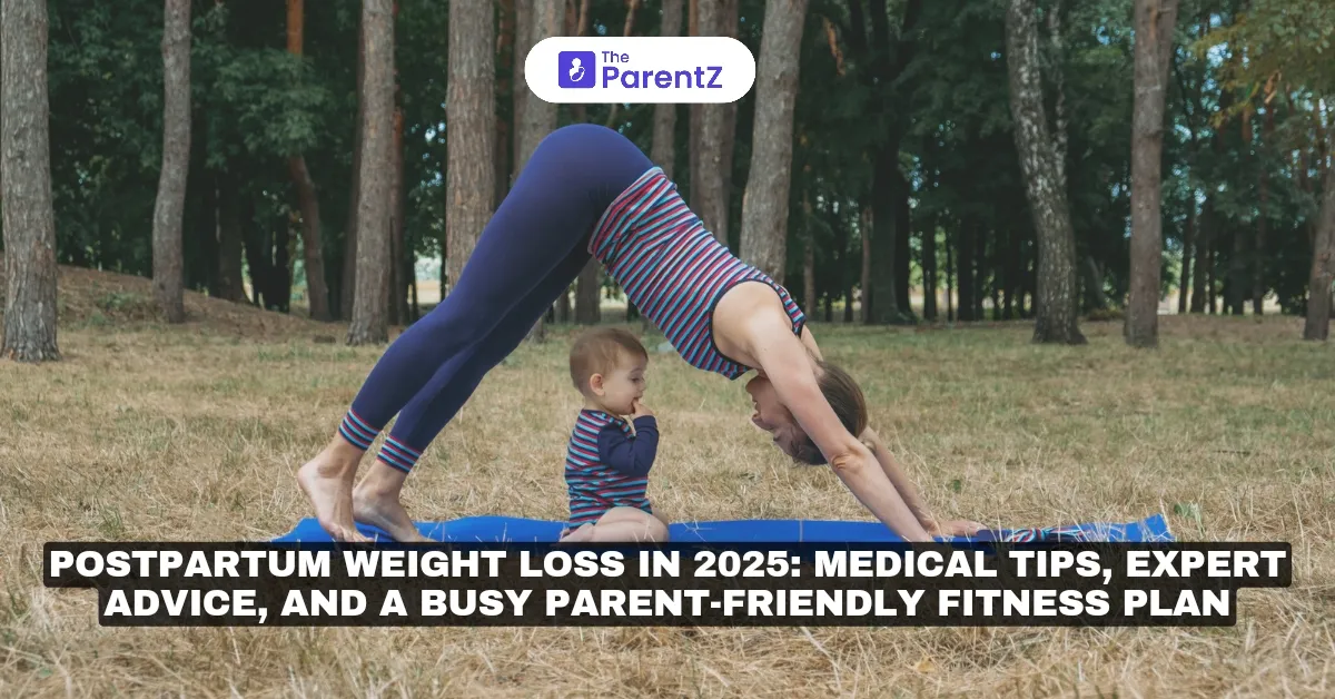 Postpartum Weight Loss in 2025: Medical Tips, Expert Advice, and a Busy Parent-Friendly Fitness Plan