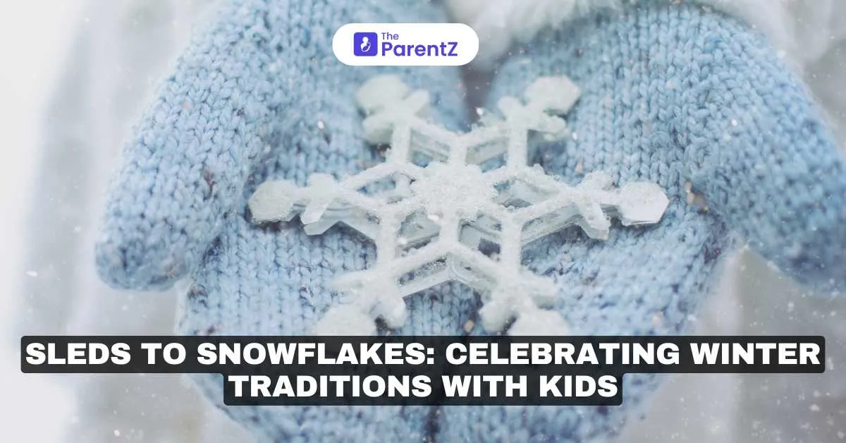 Sleds to Snowflakes: Celebrating Winter Traditions with Kids