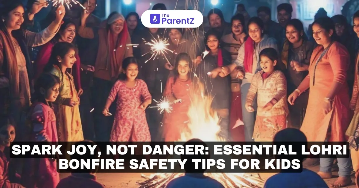 Spark Joy, Not Danger: Essential Lohri Bonfire Safety Tips for Kids
