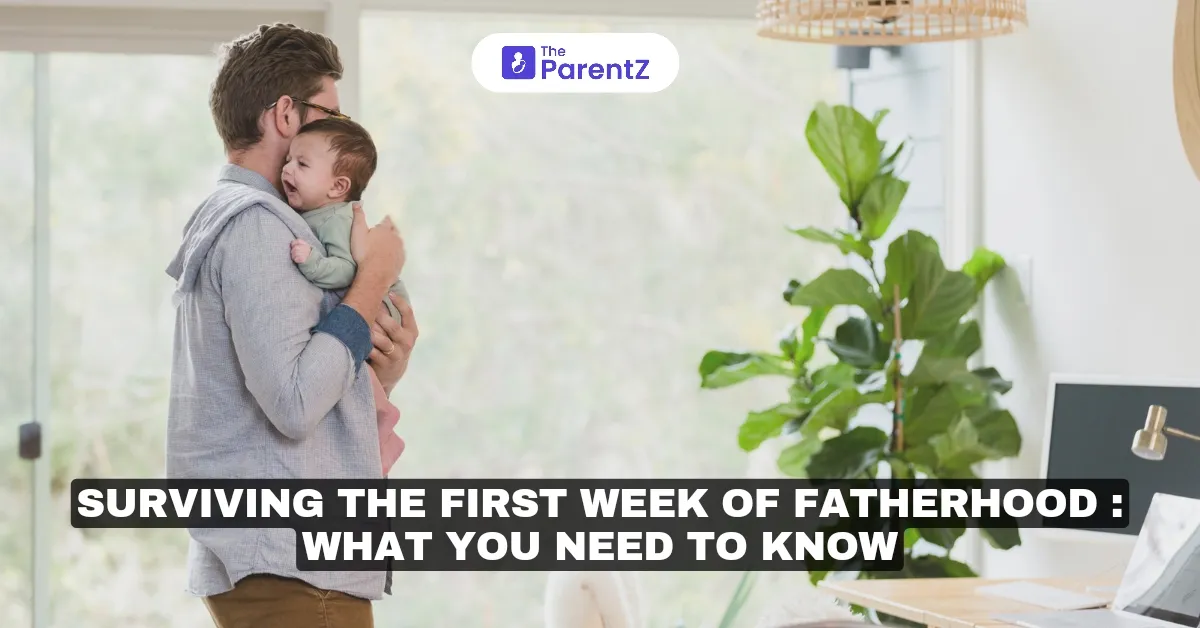 Surviving the First Week of Fatherhood : What You Need To Know