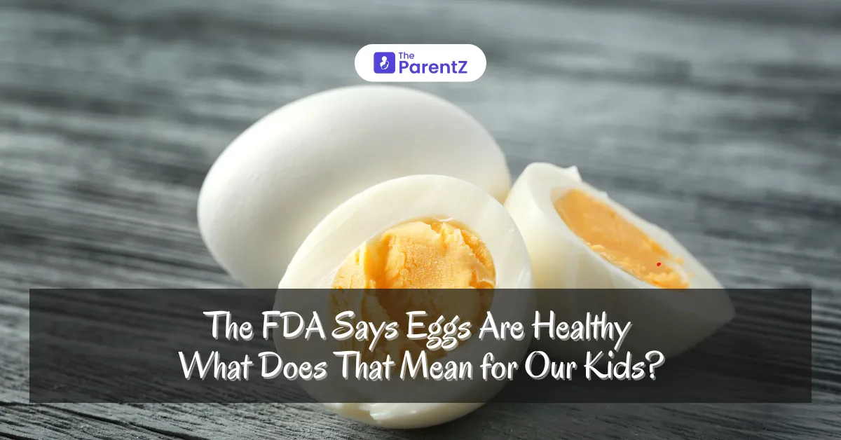 The FDA Says Eggs Are Healthy – What Does That Mean for Our Kids?