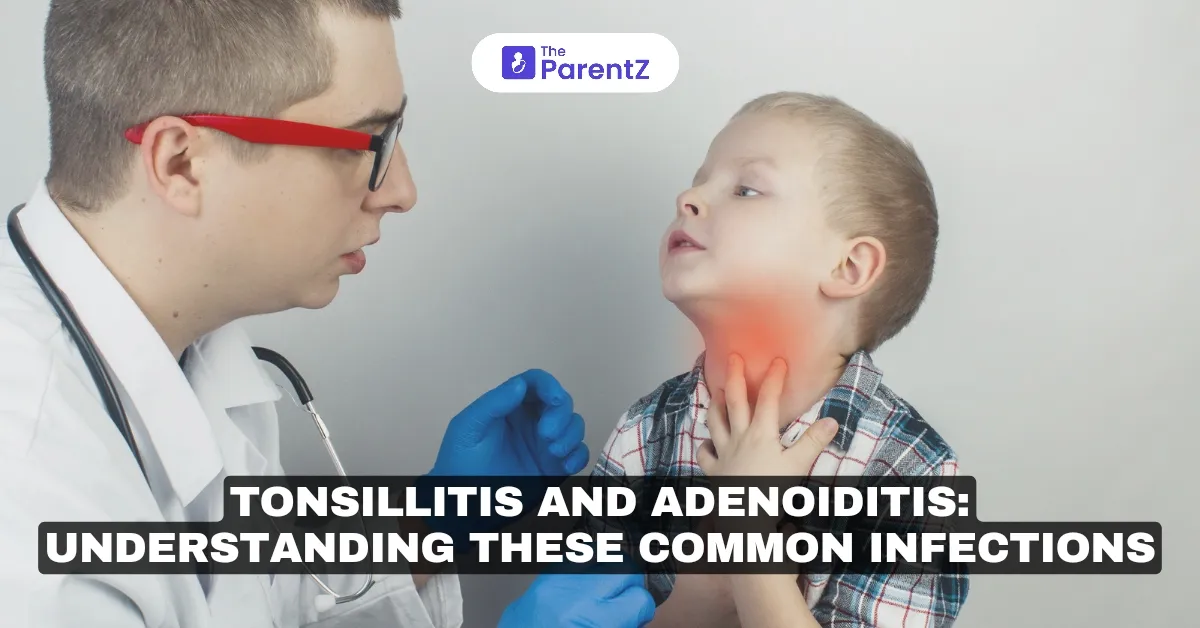 Tonsillitis and Adenoiditis: Understanding These Common Infections