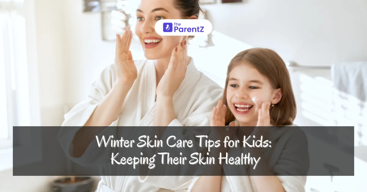 Winter Skin Care Tips for Kids: Keeping Their Skin Healthy