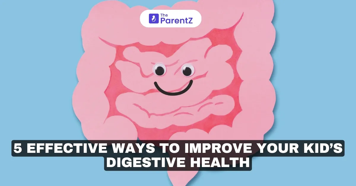 5 Effective Ways To Improve Your Kid’s Digestive Health
