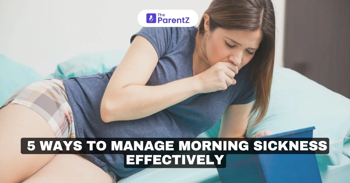 5 Ways To Manage Morning Sickness Effectively