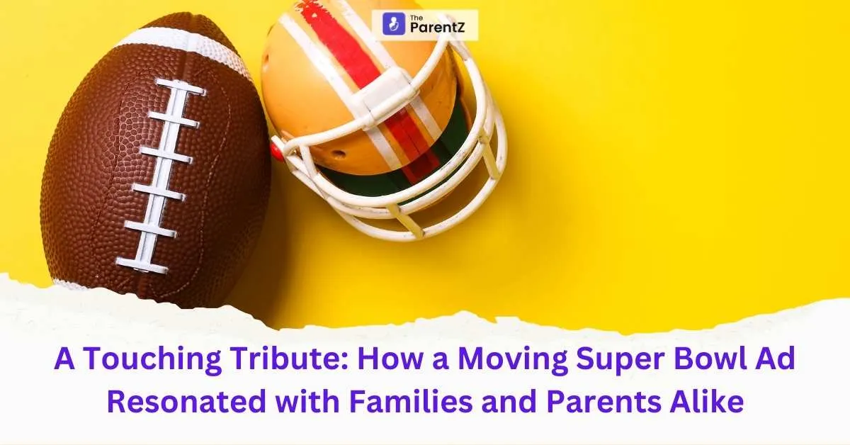 A Touching Tribute: How a Moving Super Bowl Ad Resonated with Families and Parents Alike