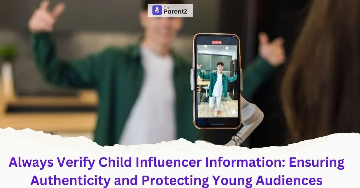 Always Verify Child Influencer Information: Ensuring Authenticity and Protecting Young Audiences 