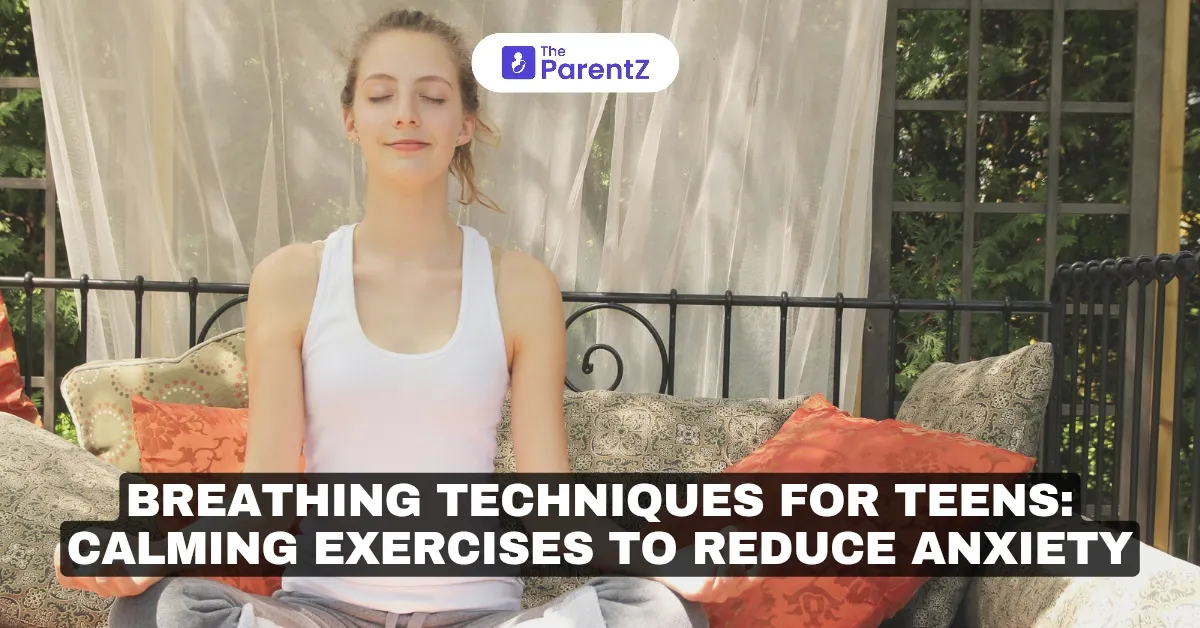 Breathing Techniques for Teens: Calming Exercises to Reduce Anxiety