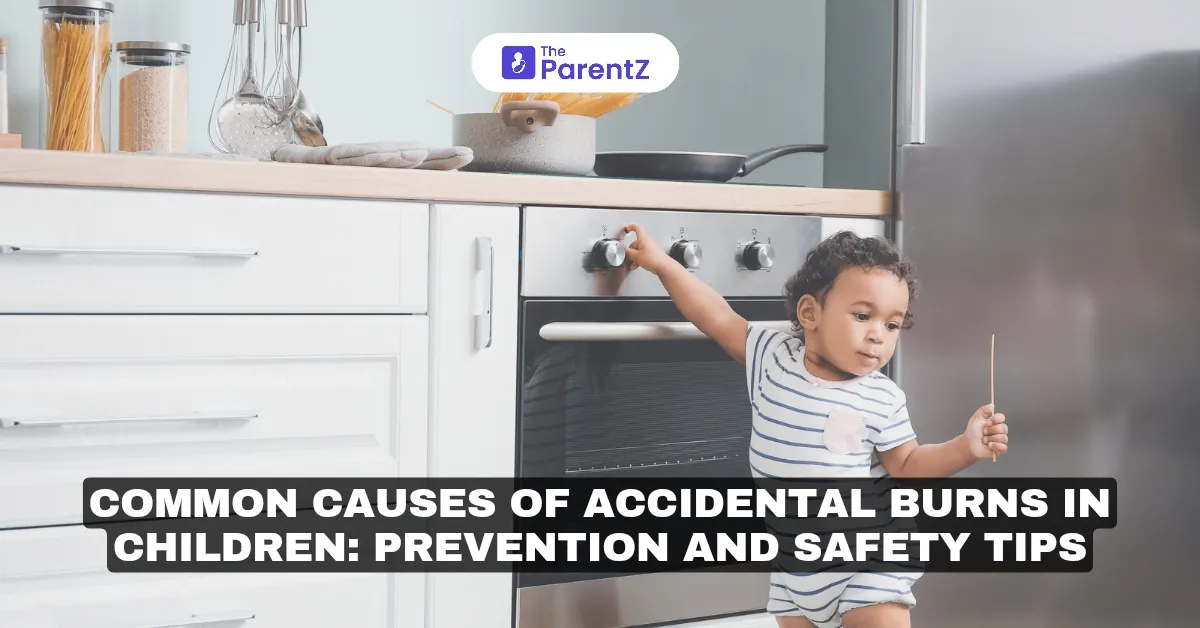 Common Causes of Accidental Burns in Children: Prevention and Safety Tips