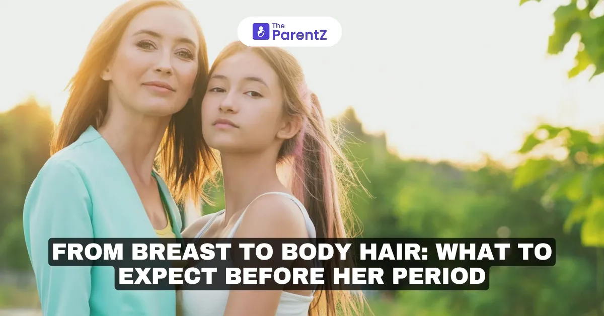From Breast to Body Hair: What to Expect Before Your Child’s First Period