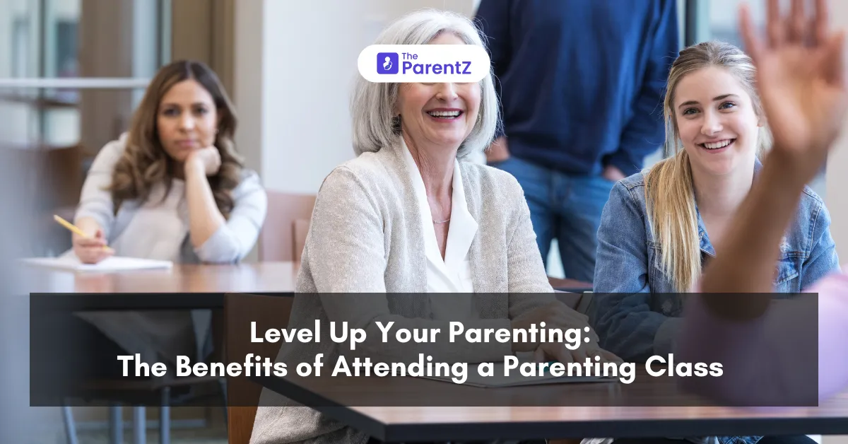 Level Up Your Parenting: The Benefits of Attending a Parenting Class