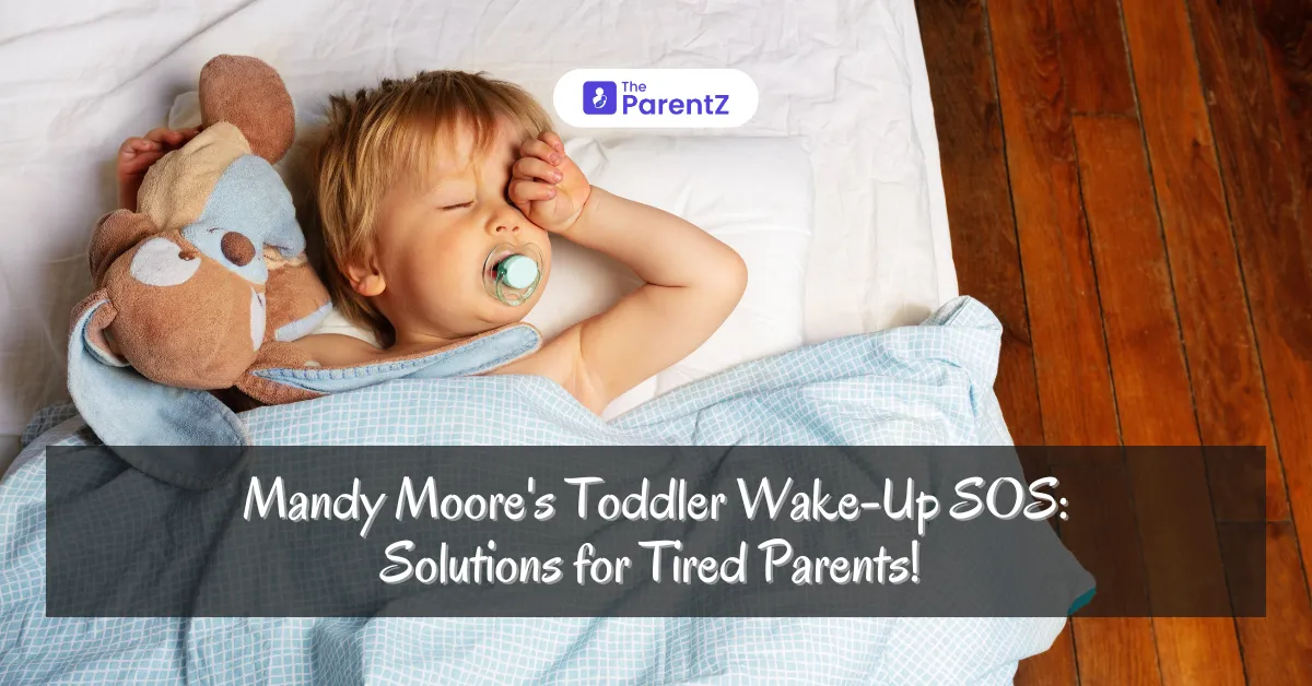 Mandy Moore's Toddler Wake-Up SOS: Solutions for Tired Parents! 