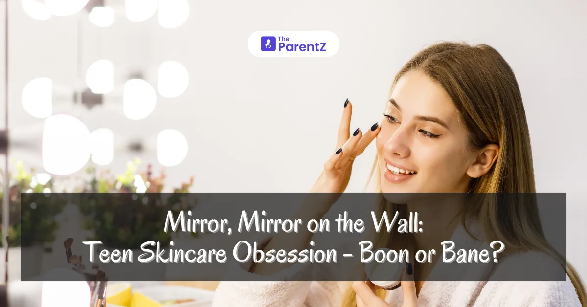Mirror, Mirror on the Wall: Teen Skincare Obsession - Boon or Bane?