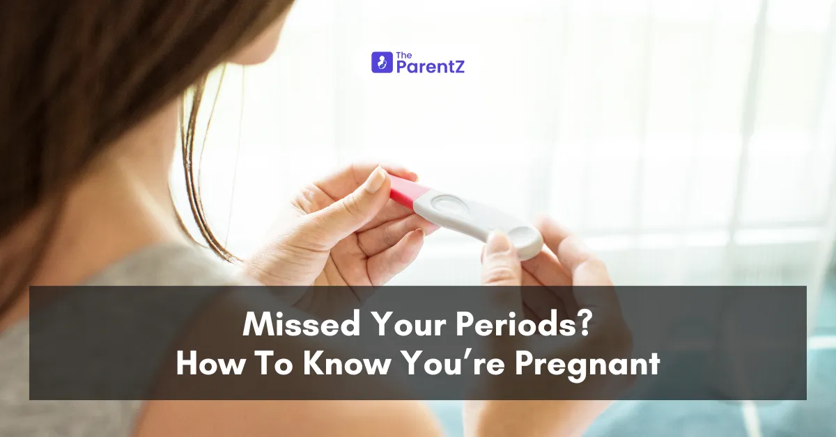 Missed Your Periods? How To Know You’re Pregnant?