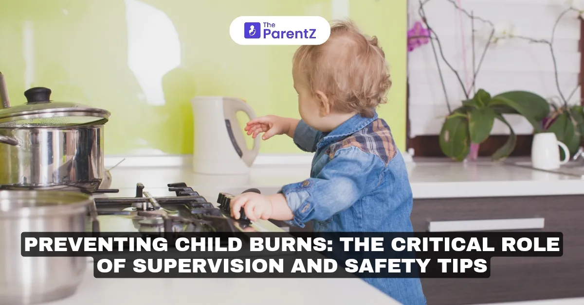 Preventing Child Burns: The Critical Role of Supervision and Safety Tips