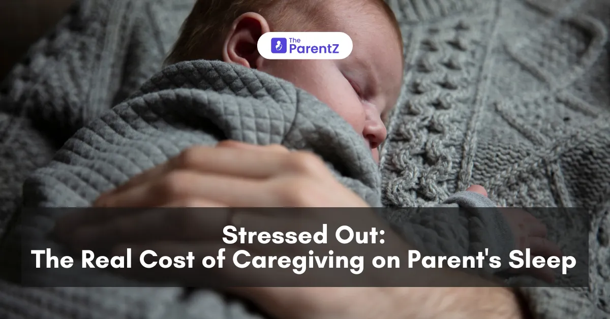 Stressed Out: The Real Cost of Caregiving on Parent's Sleep