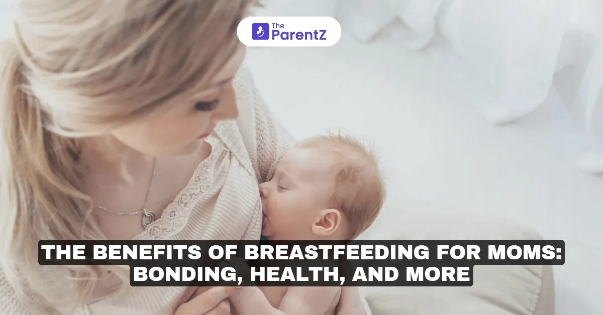The Benefits of Breastfeeding for Moms: Bonding, Health, and More
