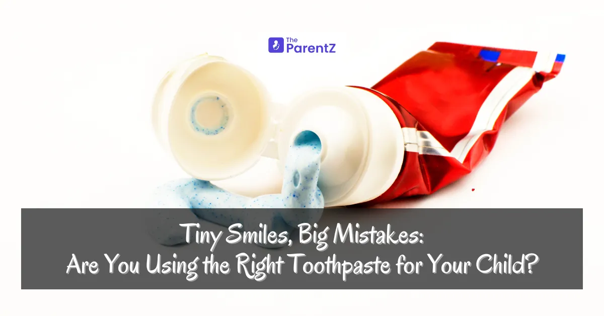 Tiny Smiles, Big Mistakes: Are You Using the Right Toothpaste for Your Child?