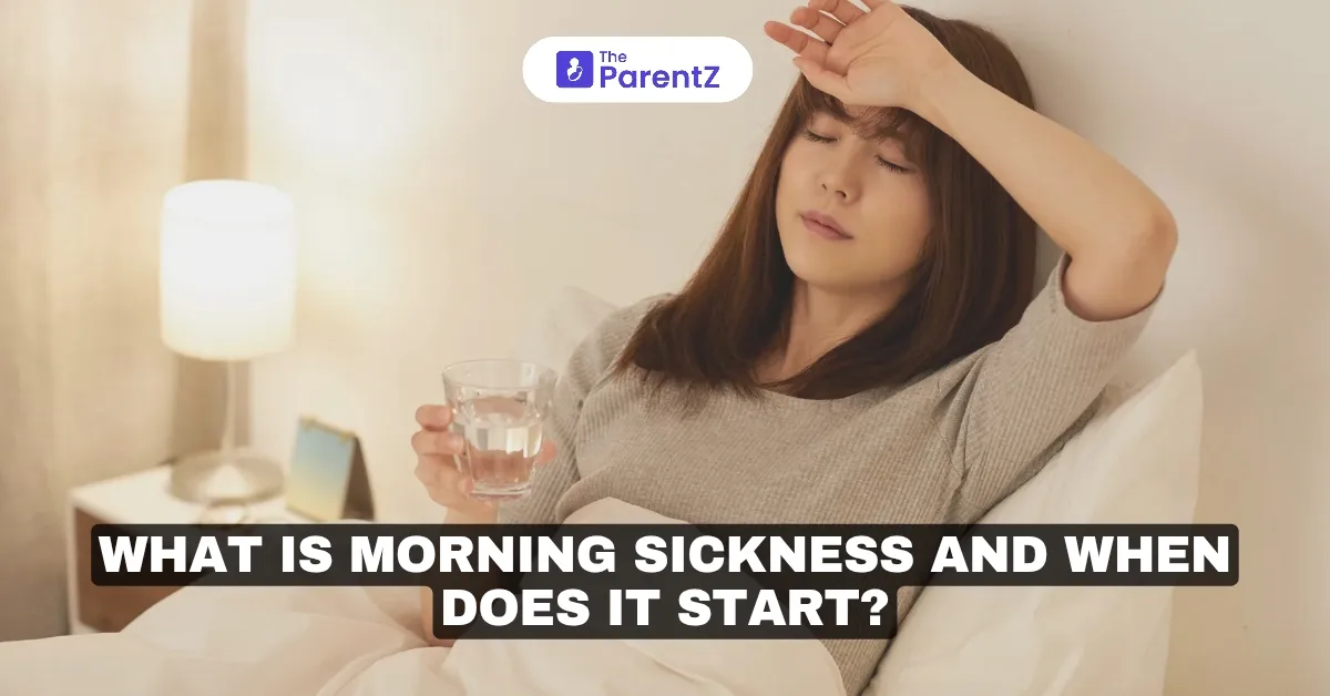 What Is Morning Sickness and When Does It Start?