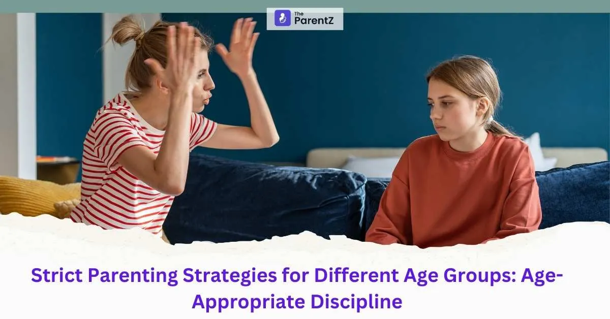 Strict Parenting Strategies for Different Age Groups: Age-Appropriate Discipline
