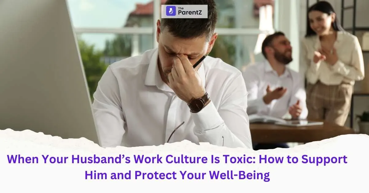 When Your Husband’s Work Culture Is Toxic: How to Support Him and Protect Your Well-Being