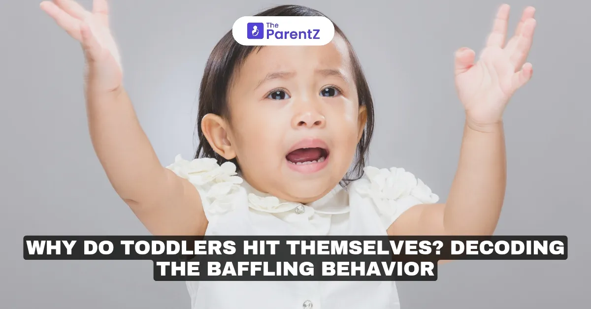 Why Do Toddlers Hit Themselves? Decoding the Baffling Behavior