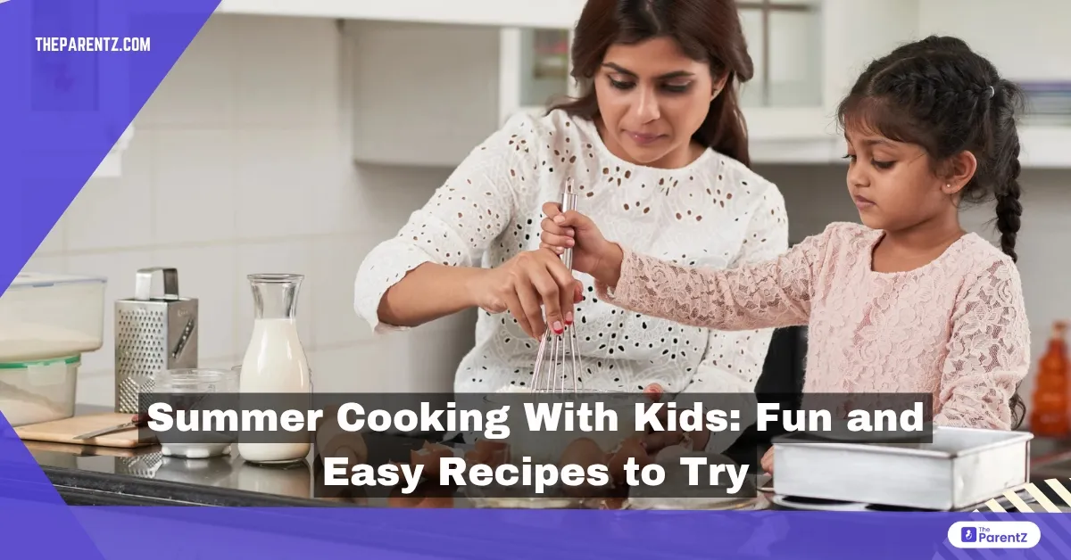 Summer Cooking With Kids: Fun and Easy Recipes to Try