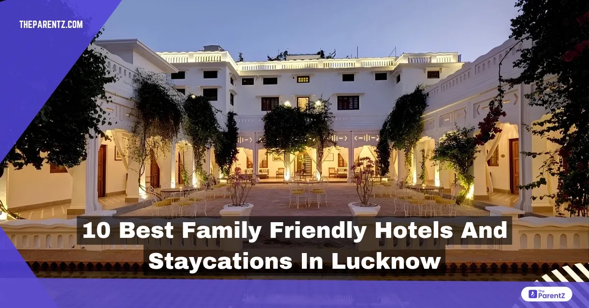 10 Best Family Friendly Hotels And Staycations In Lucknow