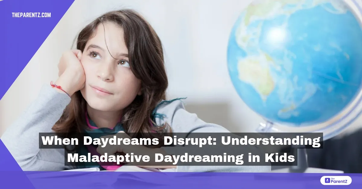 When Daydreams Disrupt: Understanding Maladaptive Daydreaming in Kids