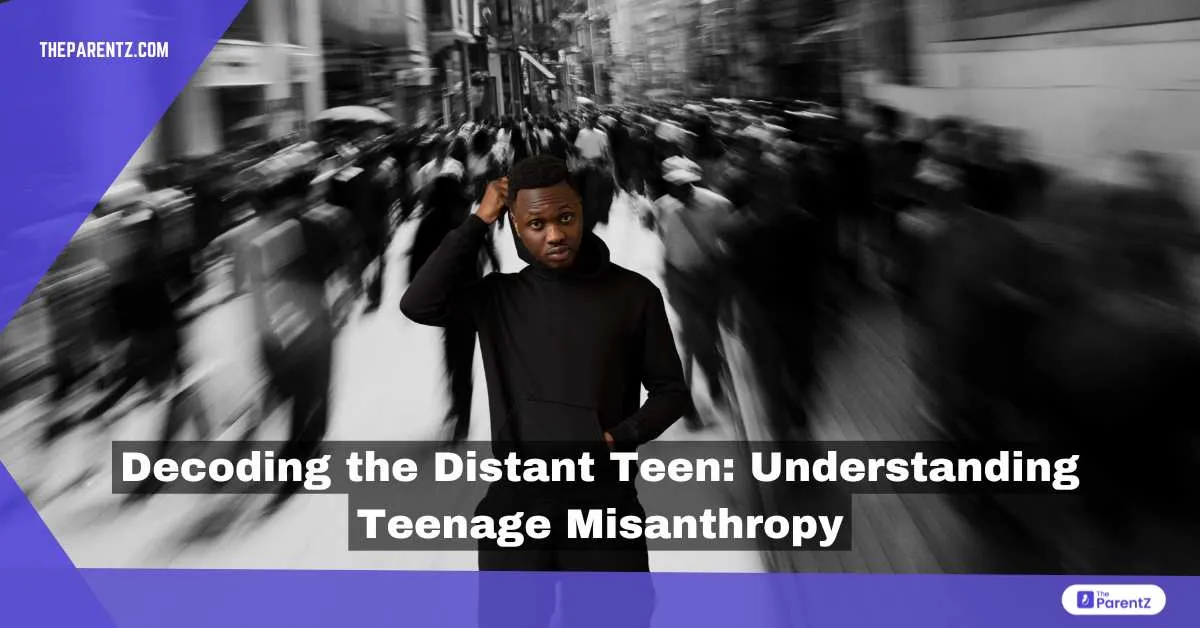 Decoding the Distant Teen: Understanding Teenage Misanthropy