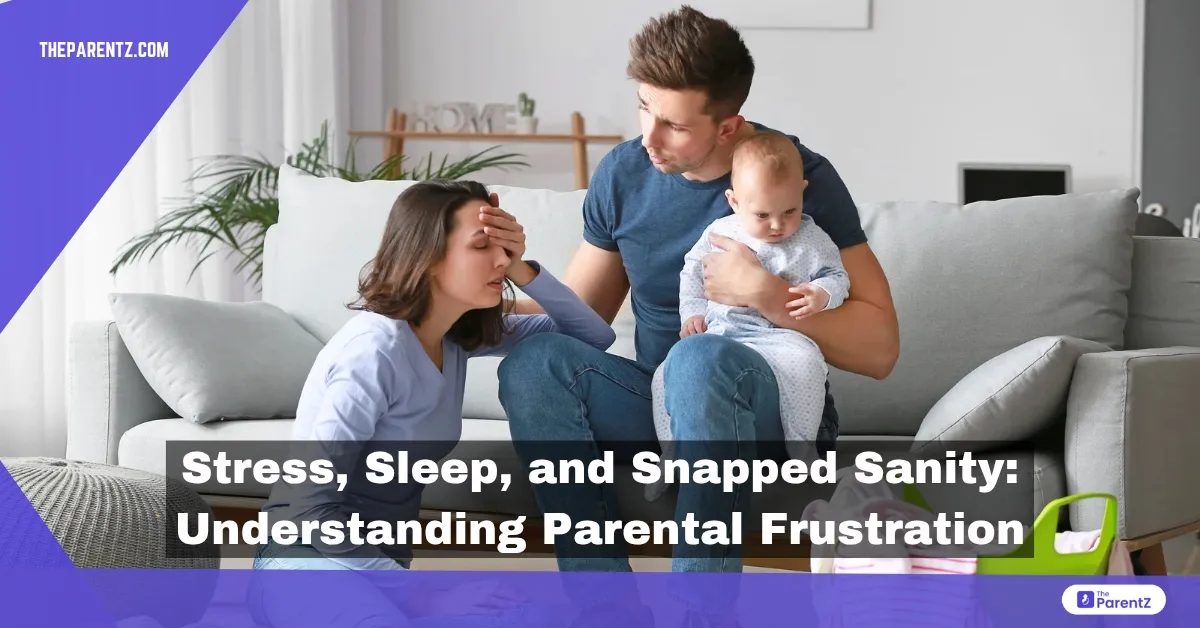 Stress, Sleep, and Snapped Sanity: Understanding Parental Frustration