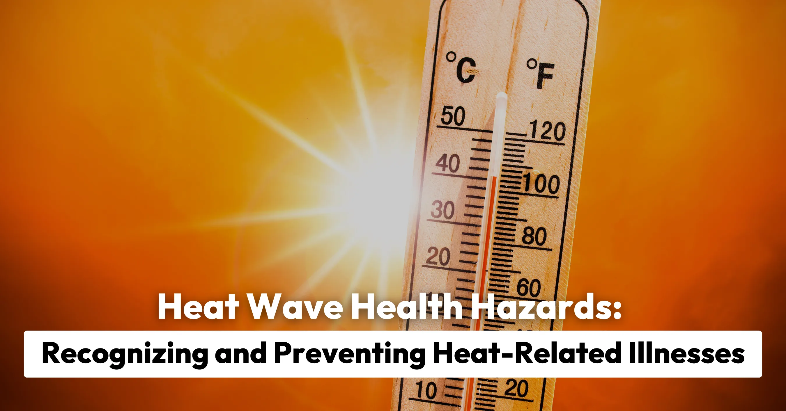 Heat Wave Health Hazards: Recognizing and Preventing Heat-Related Illnesses