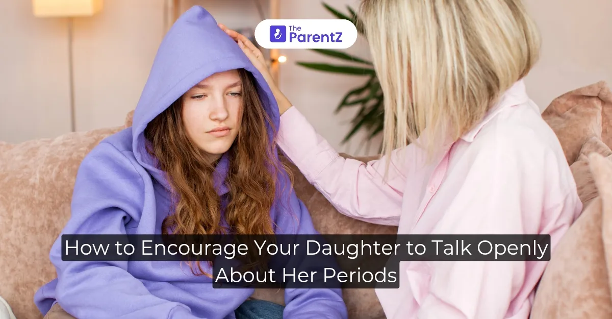 How to Encourage Your Daughter to Talk Openly About Her Periods