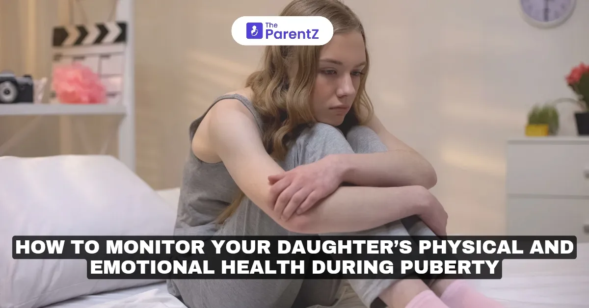 How to Monitor Your Daughter’s Physical and Emotional Health During Puberty