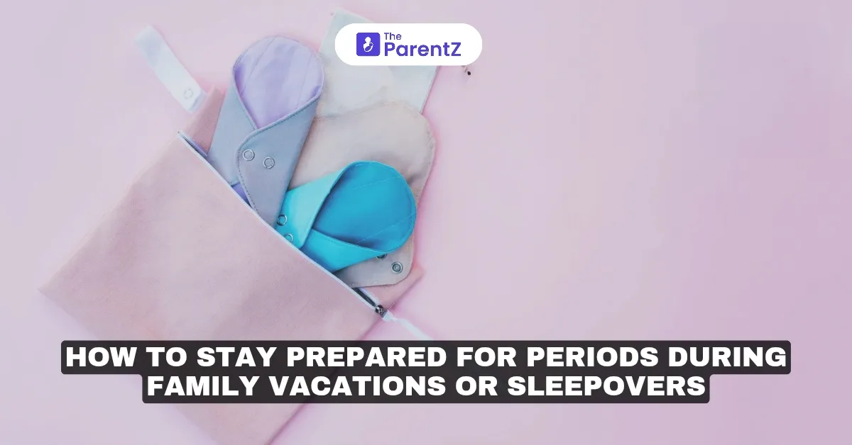How to Stay Prepared for Periods During Family Vacations or Sleepovers