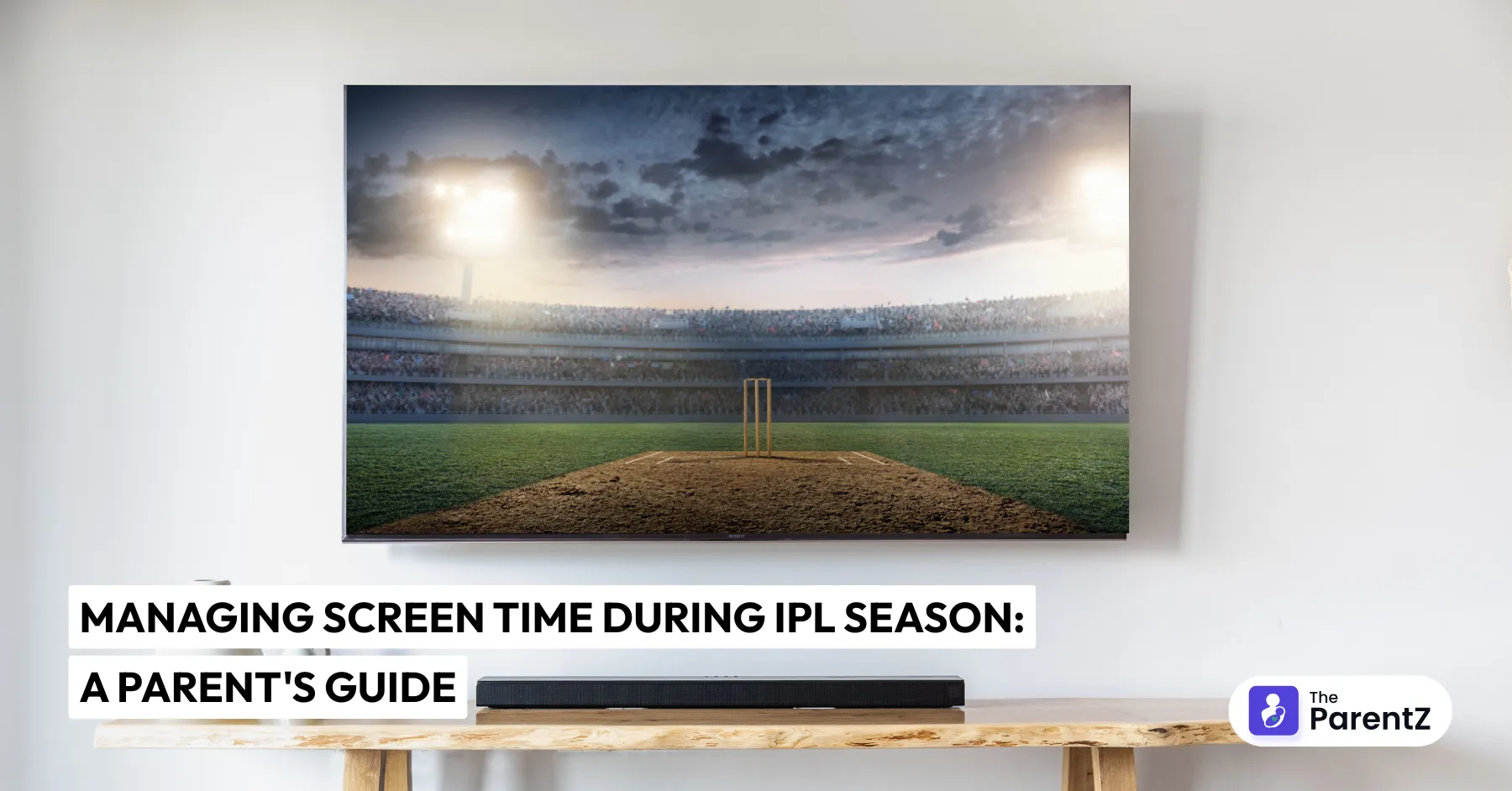 Managing Screen Time During IPL Season: A Parent's Guide