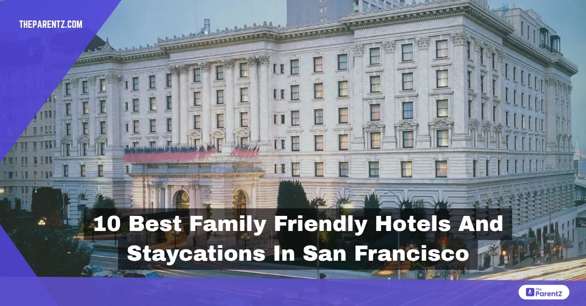 10 Best Family Friendly Hotels and Staycations in San Francisco