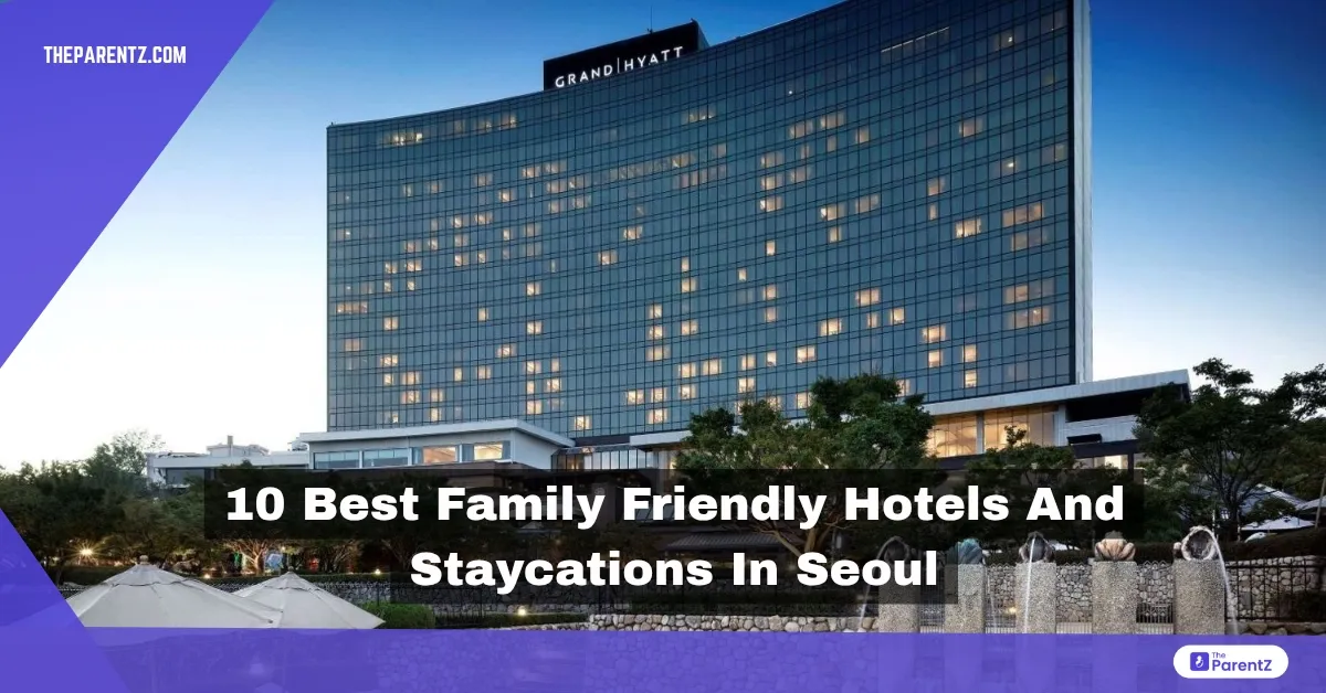 10 Best Family Friendly Hotels and Staycations in Seoul