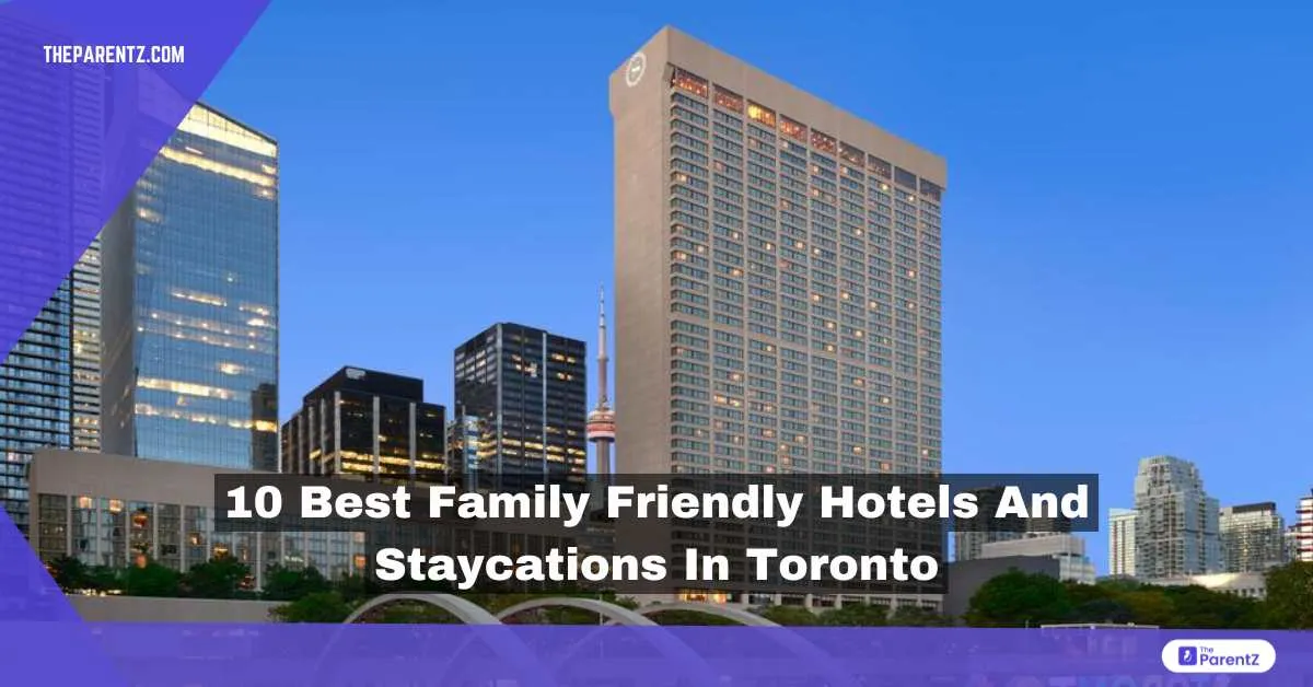 10 Best Family Friendly Hotels and Staycations in Toronto
