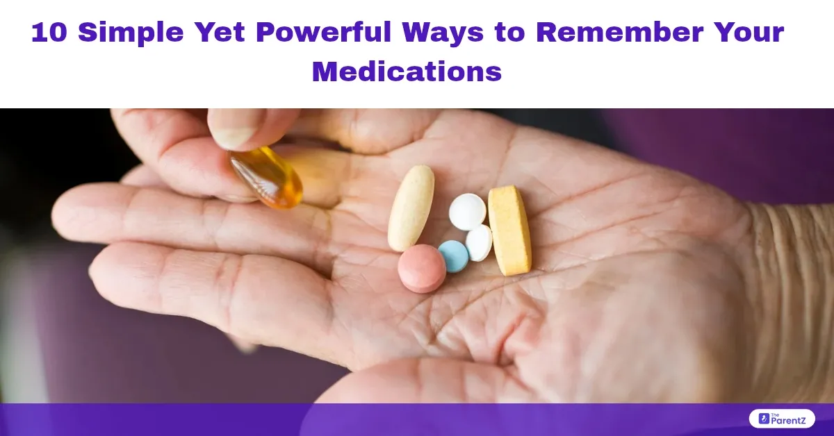 10 Simple Yet Powerful Ways to Remember Your Medications